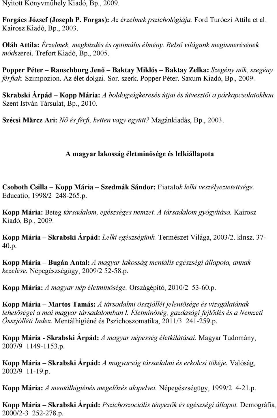 Popper Péter Ranschburg Jenő Baktay Miklós Baktay Zelka: Szegény nők, szegény férfiak. Szimpozion. Az élet dolgai. Sor. szerk. Popper Péter. Saxum Kiadó, Bp., 2009.