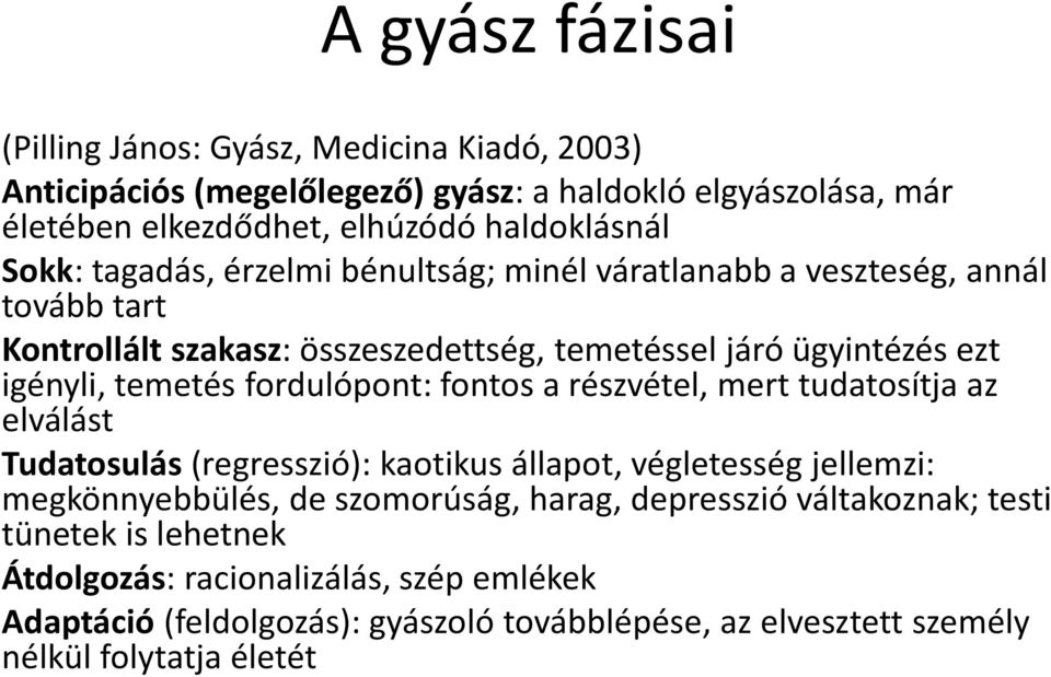 fordulópont: fontos a részvétel, mert tudatosítja az elválást Tudatosulás (regresszió): kaotikus állapot, végletesség jellemzi: megkönnyebbülés, de szomorúság, harag,