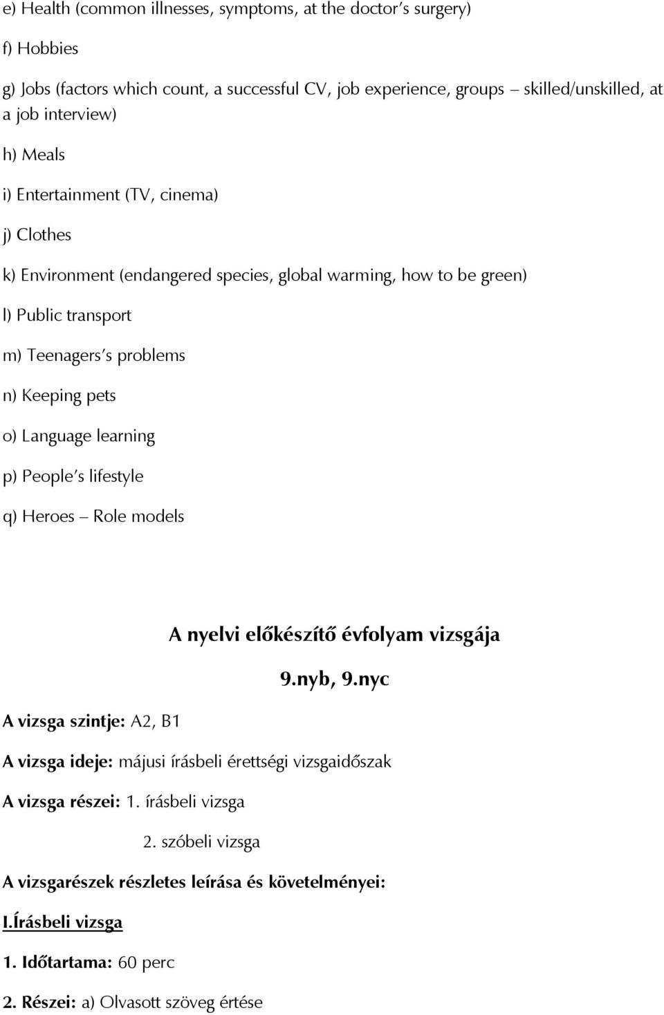 Language learning p) People s lifestyle q) Heroes Role models A nyelvi előkészítő évfolyam vizsgája 9.nyb, 9.