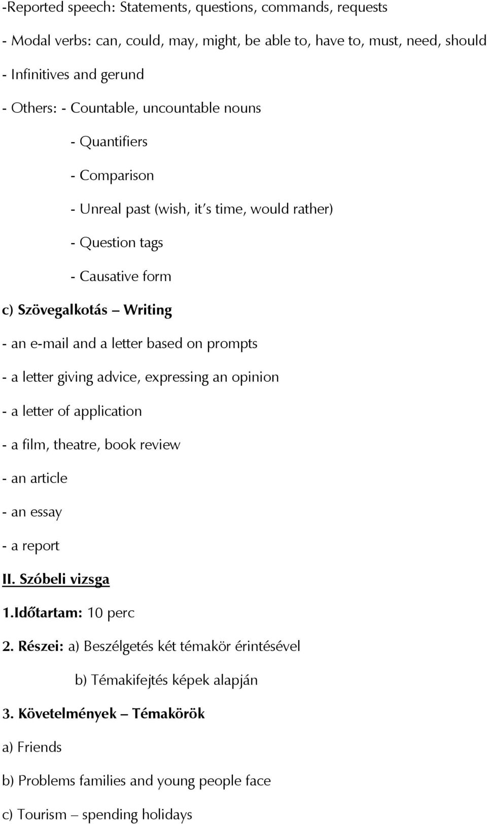 prompts - a letter giving advice, expressing an opinion - a letter of application - a film, theatre, book review - an article - an essay - a report II. Szóbeli vizsga 1.