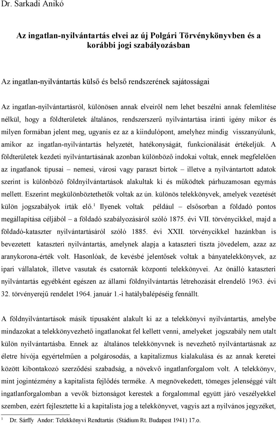 jelent meg, ugyanis ez az a kiindulópont, amelyhez mindig visszanyúlunk, amikor az ingatlan-nyilvántartás helyzetét, hatékonyságát, funkcionálását értékeljük.