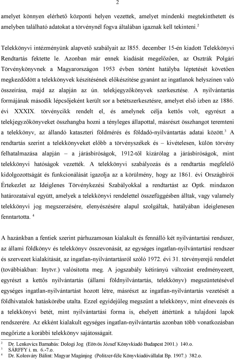 Azonban már ennek kiadását megelőzően, az Osztrák Polgári Törvénykönyvnek a Magyarországon 1953 évben történt hatályba léptetését követően megkezdődött a telekkönyvek készítésének előkészítése