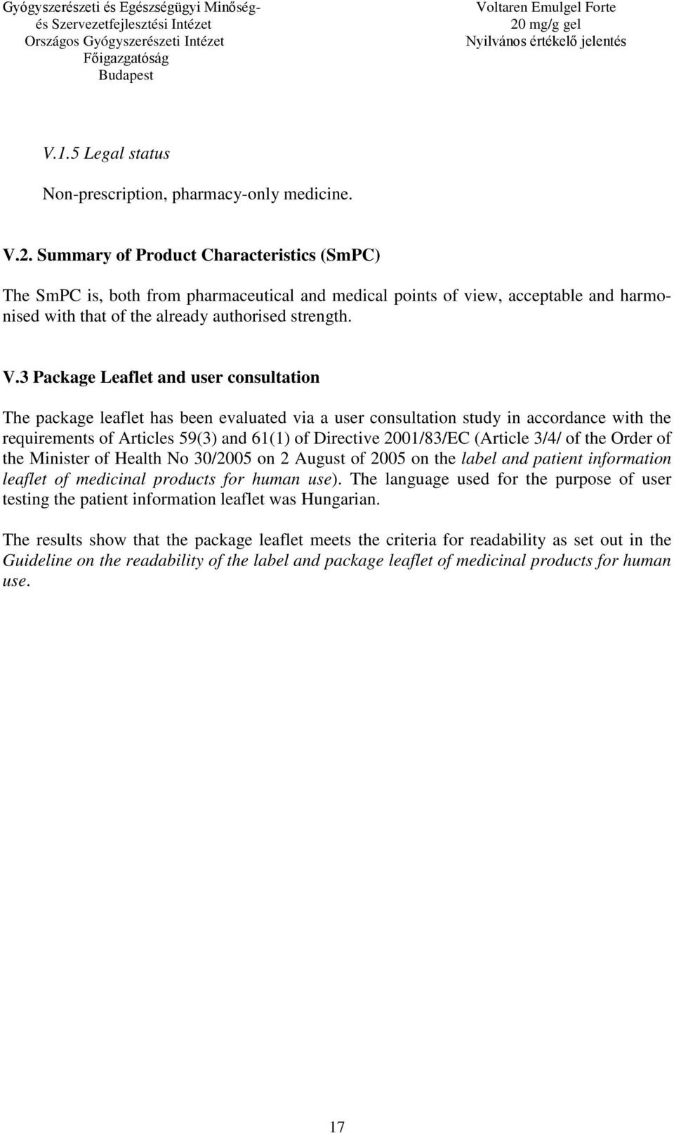 3 Package Leaflet and user consultation The package leaflet has been evaluated via a user consultation study in accordance with the requirements of Articles 59(3) and 61(1) of Directive 2001/83/EC