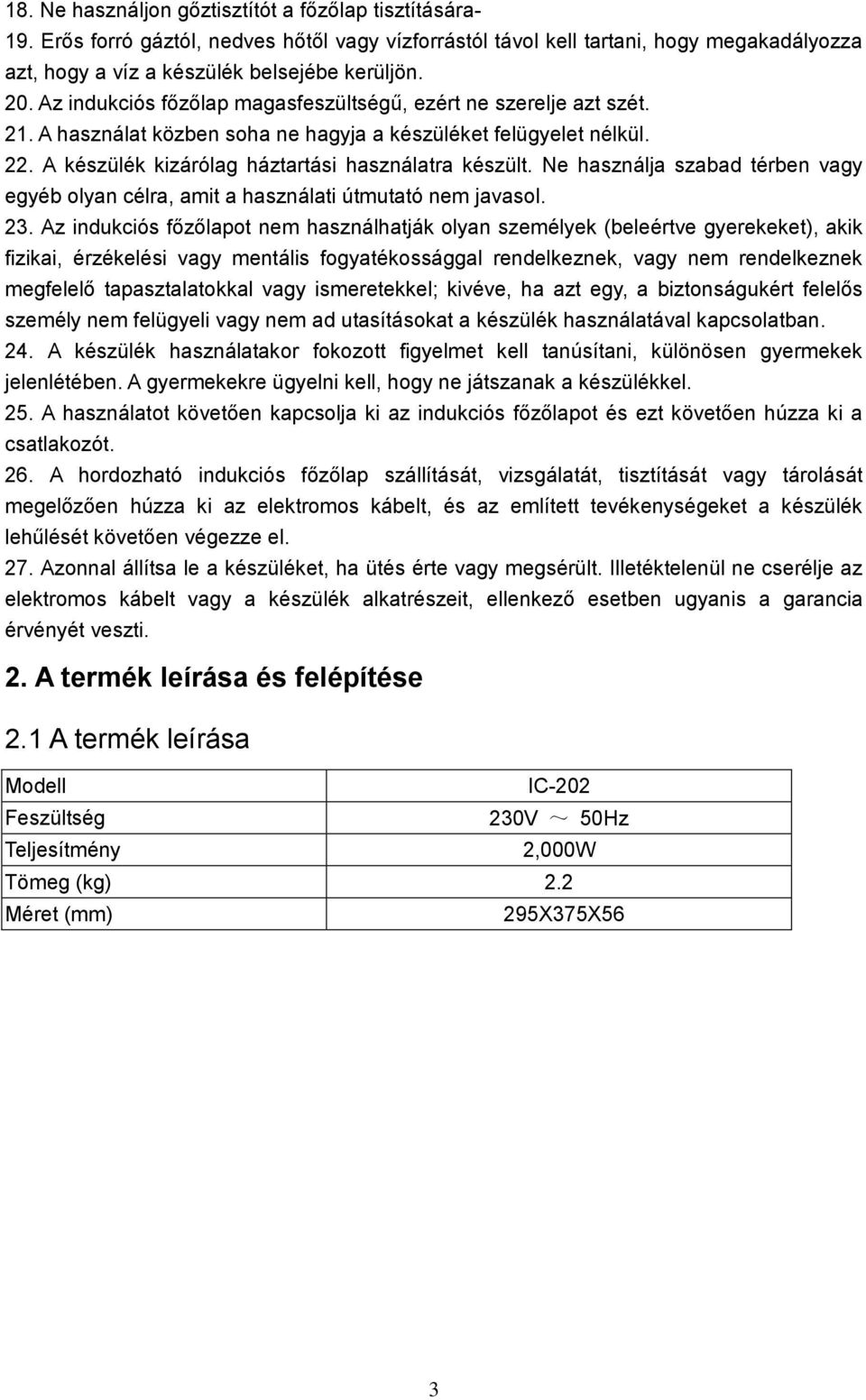 Ne használja szabad térben vagy egyéb olyan célra, amit a használati útmutató nem javasol. 23.