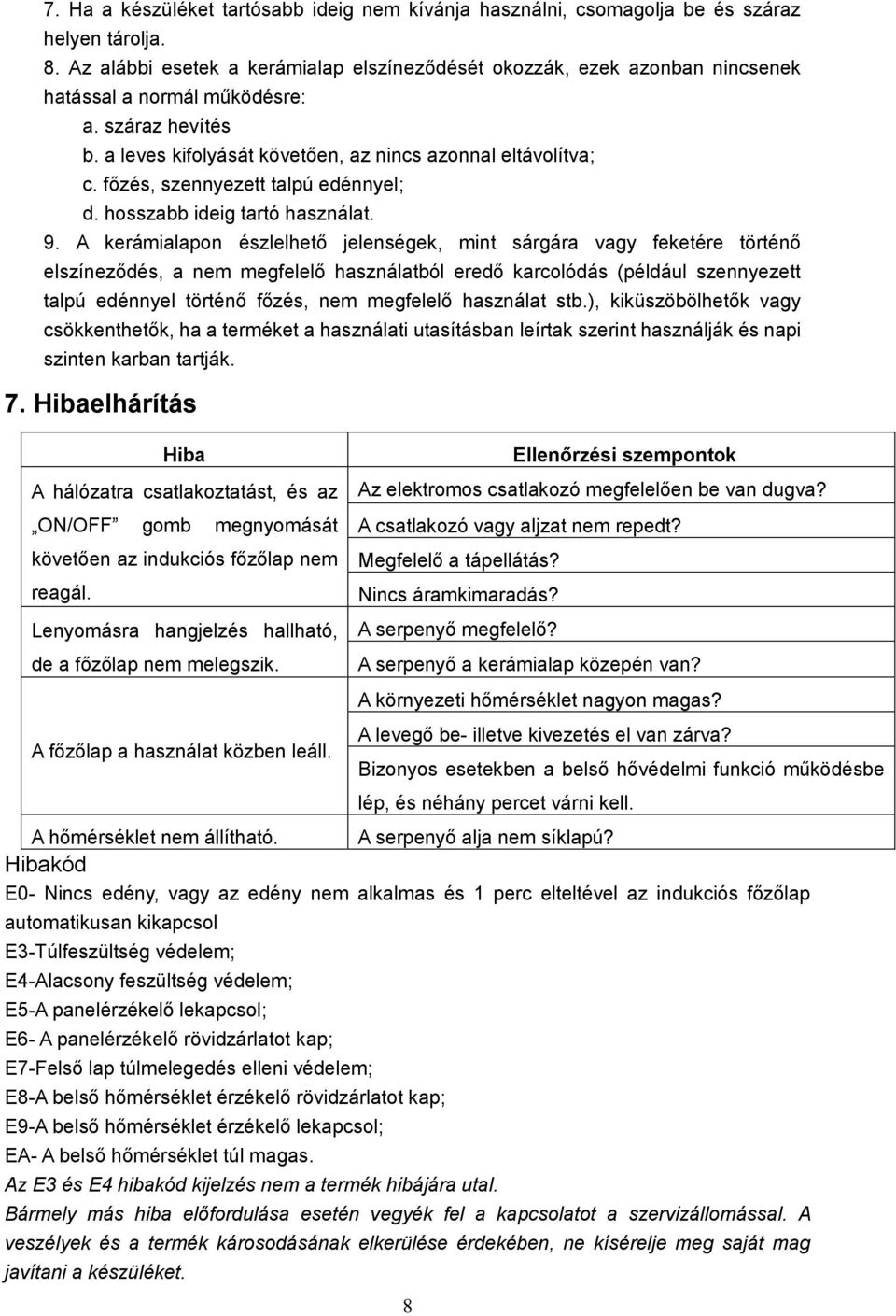 főzés, szennyezett talpú edénnyel; d. hosszabb ideig tartó használat. 9.