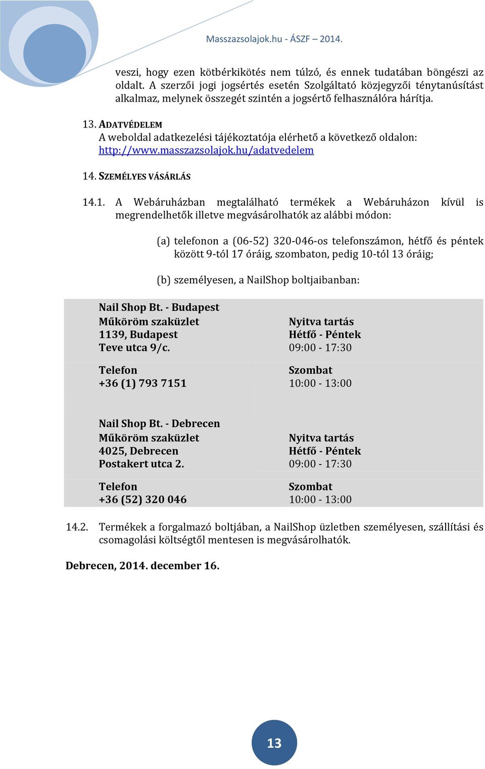 ADATVÉDELEM A weboldal adatkezelési tájékoztatója elérhető a következő oldalon: http://www.masszazsolajok.hu/adatvedelem 14
