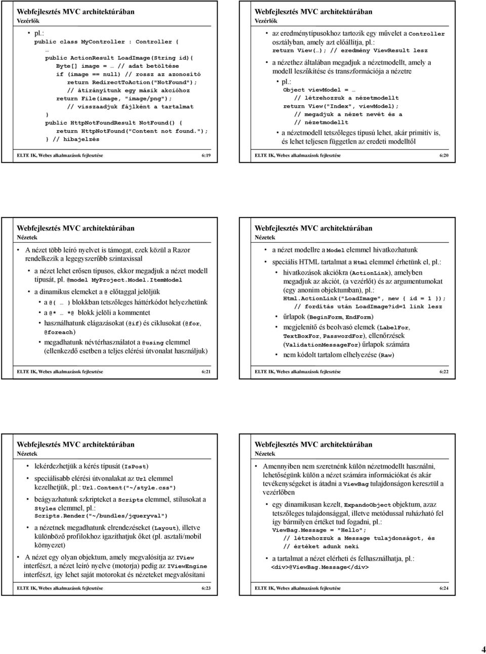 "); // hibajelzés ELTE IK, Webes alkalmazások fejlesztése 6:19 az eredménytípusokhoz tartozik egy művelet a Controller osztályban, amely azt előállítja, pl.