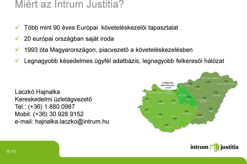 óta Magyarországon, piacvezető a követeléskezelésben Legnagyobb késedelmes ügyfél adatbázis,