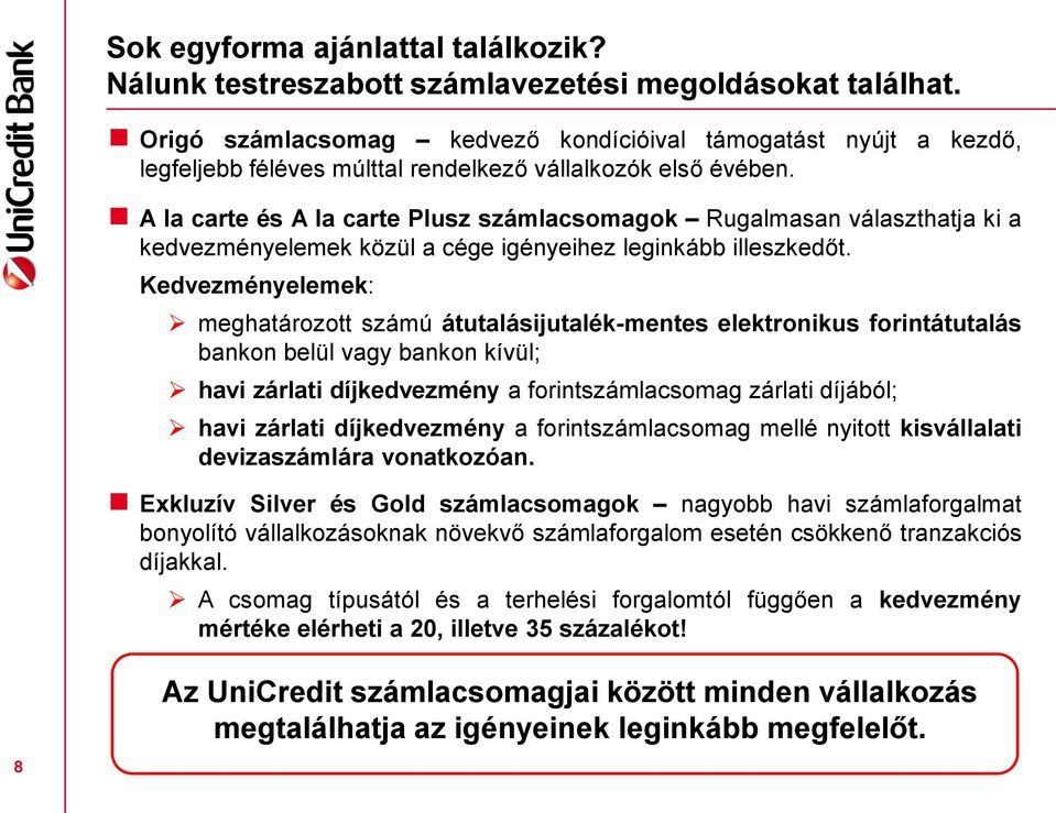 A la carte és A la carte Plusz számlacsomagok Rugalmasan választhatja ki a kedvezményelemek közül a cége igényeihez leginkább illeszkedőt.