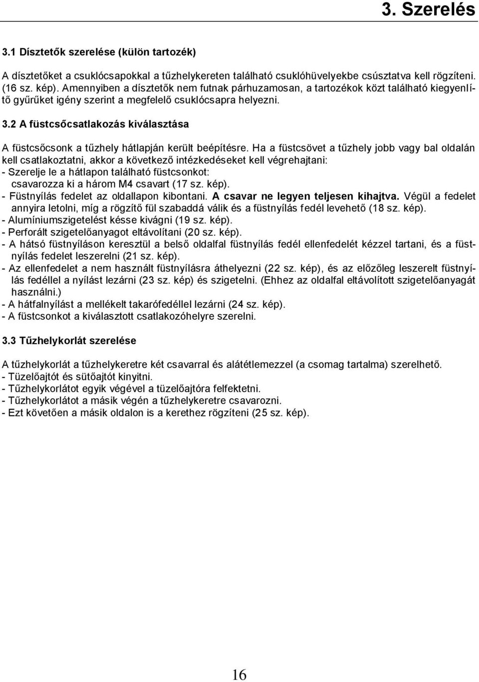 2 A füstcsőcsatlakozás kiválasztása A füstcsőcsonk a tűzhely hátlapján került beépítésre.