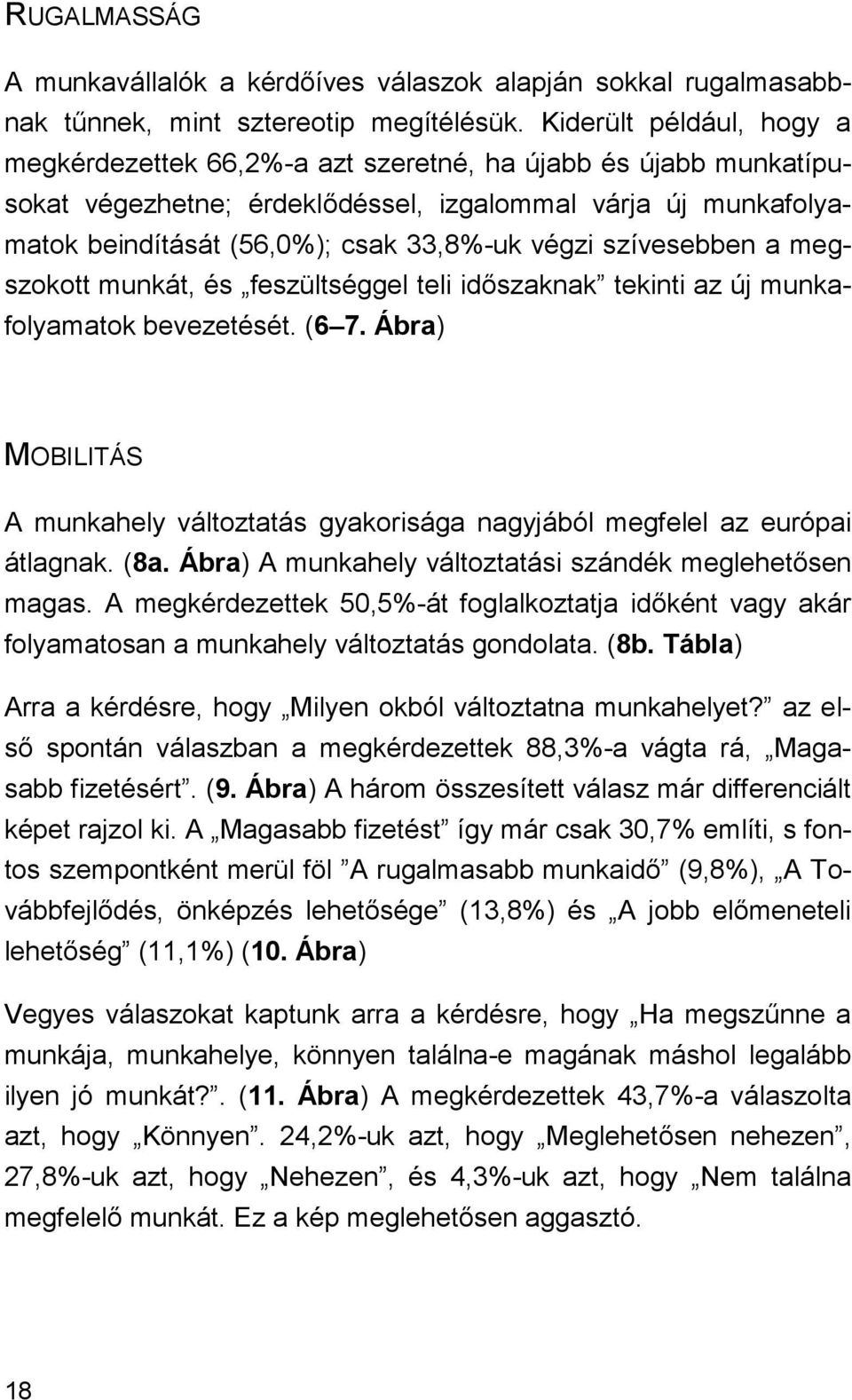 szívesebben a megszokott munkát, és feszültséggel teli időszaknak tekinti az új munkafolyamatok bevezetését. (6 7.