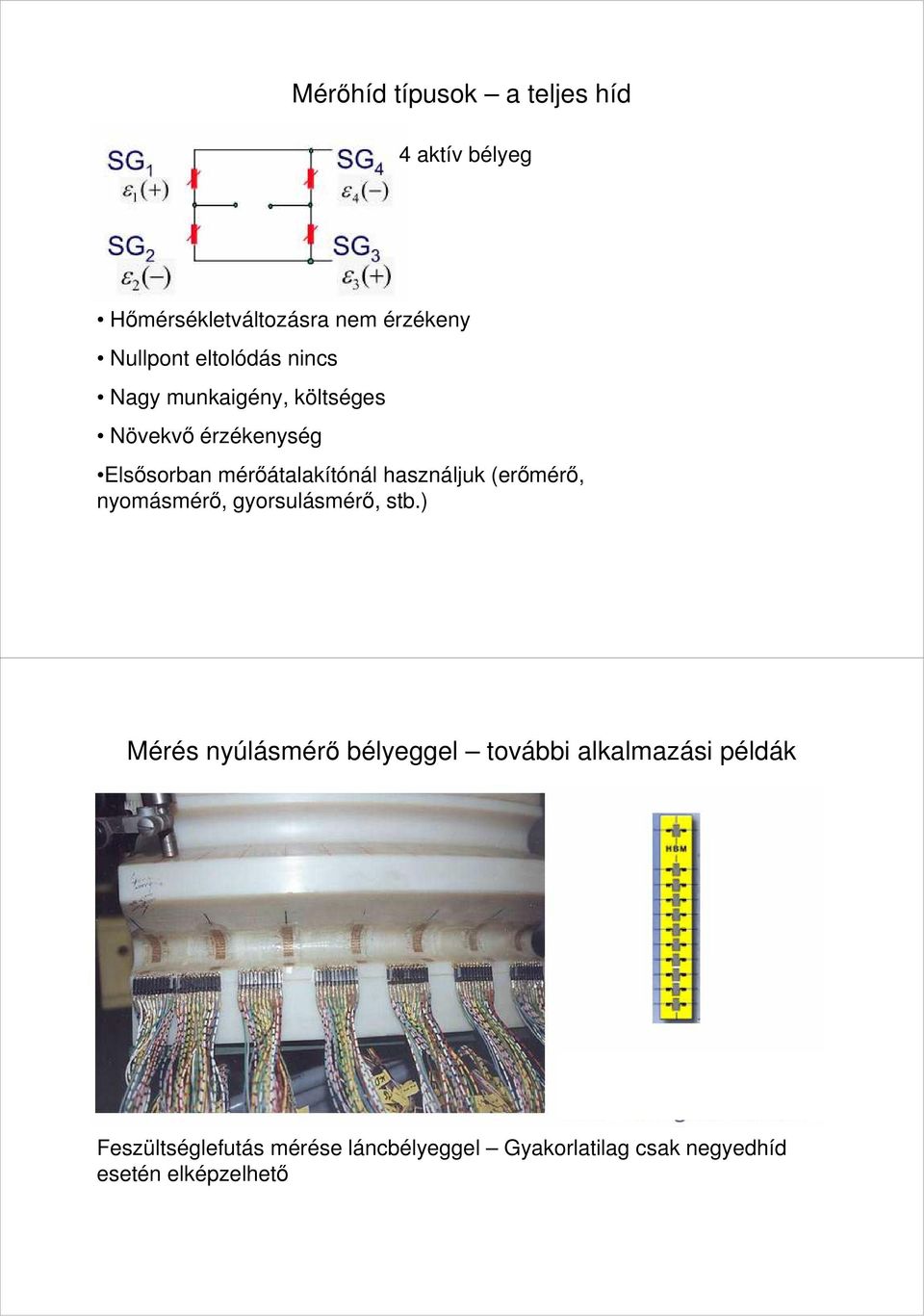 használjuk (erőmérő, nyomásmérő, gyorsulásmérő, stb.