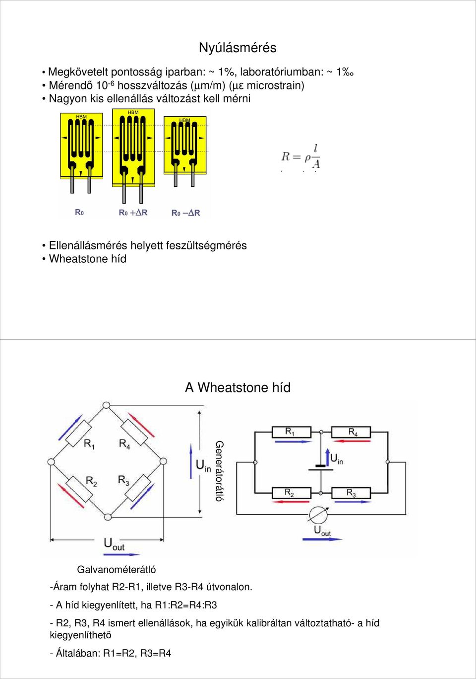 Wheatstone híd Generátorátló Galvanométerátló -Áram folyhat R2-R1, illetve R3-R4 útvonalon.