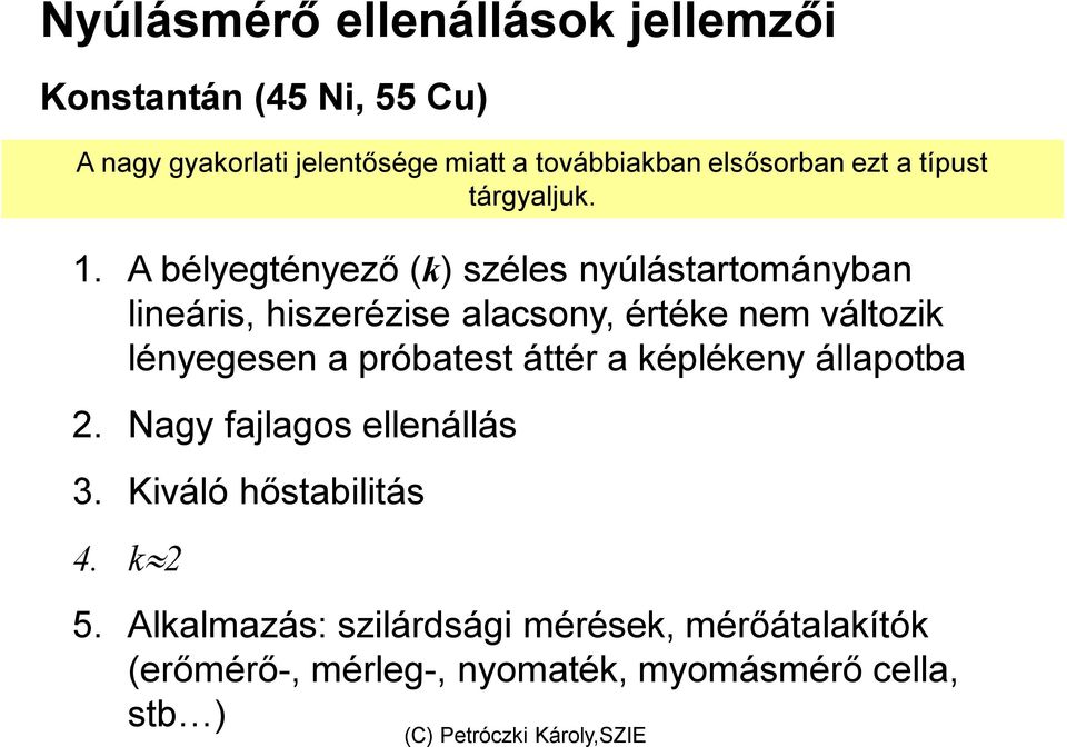 A bélyegtényező (k) széles nyúlástartományban lineáris, hiszerézise alacsony, értéke nem változik lényegesen a