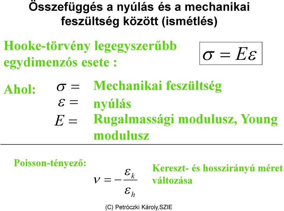 (ismétlés) E E Mechanikai feszültség nyúlás Rugalmassági