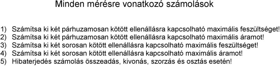 3) Számítsa ki két sorosan kötött ellenállásra kapcsolható maximális feszültséget!