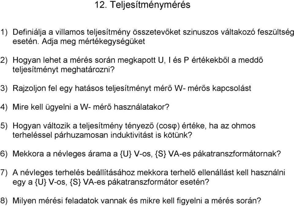 3) Rajzoljon fel egy hatásos teljesítményt mérő W- mérős kapcsolást 4) Mire kell ügyelni a W- mérő használatakor?