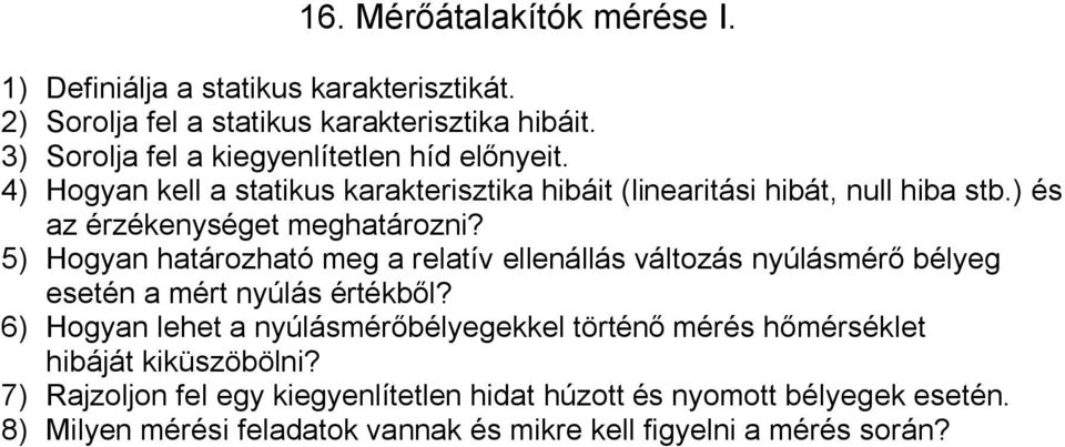 ) és az érzékenységet meghatározni? 5) Hogyan határozható meg a relatív ellenállás változás nyúlásmérő bélyeg esetén a mért nyúlás értékből?