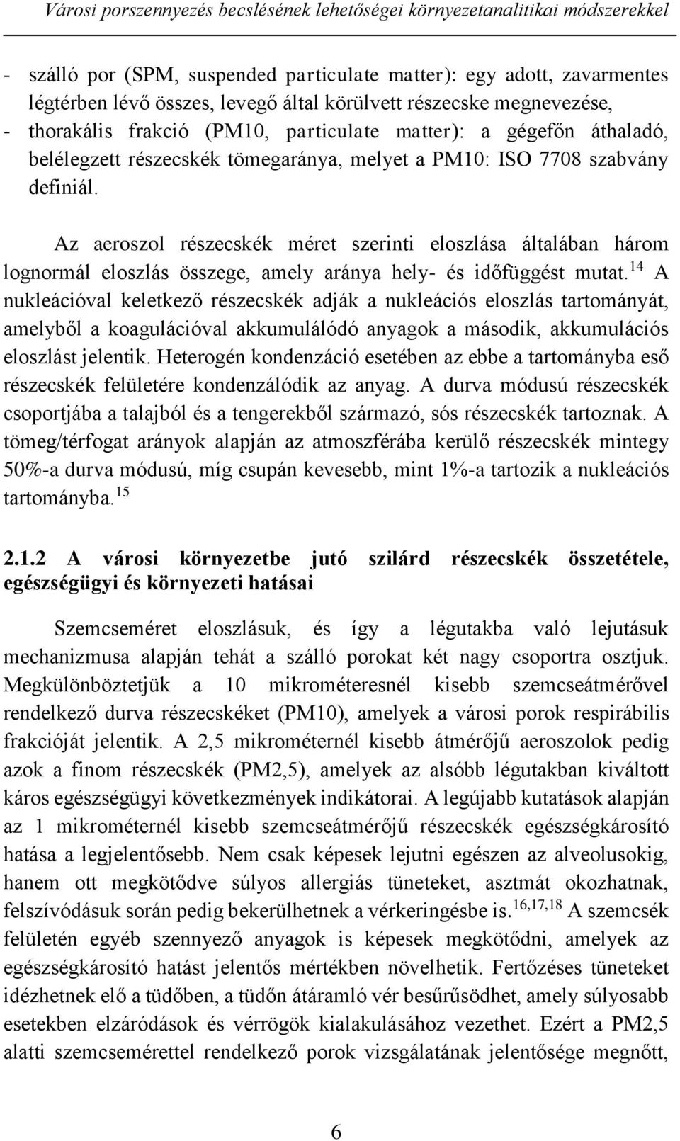 Az aeroszol részecskék méret szerinti eloszlása általában három lognormál eloszlás összege, amely aránya hely- és időfüggést mutat.