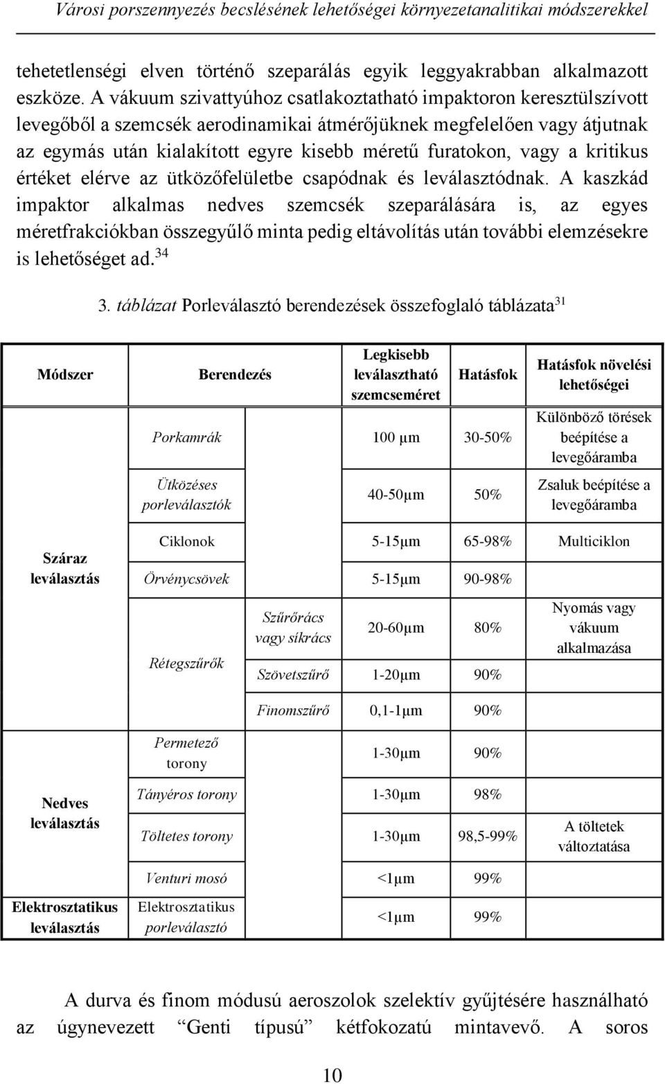 vagy a kritikus értéket elérve az ütközőfelületbe csapódnak és leválasztódnak.
