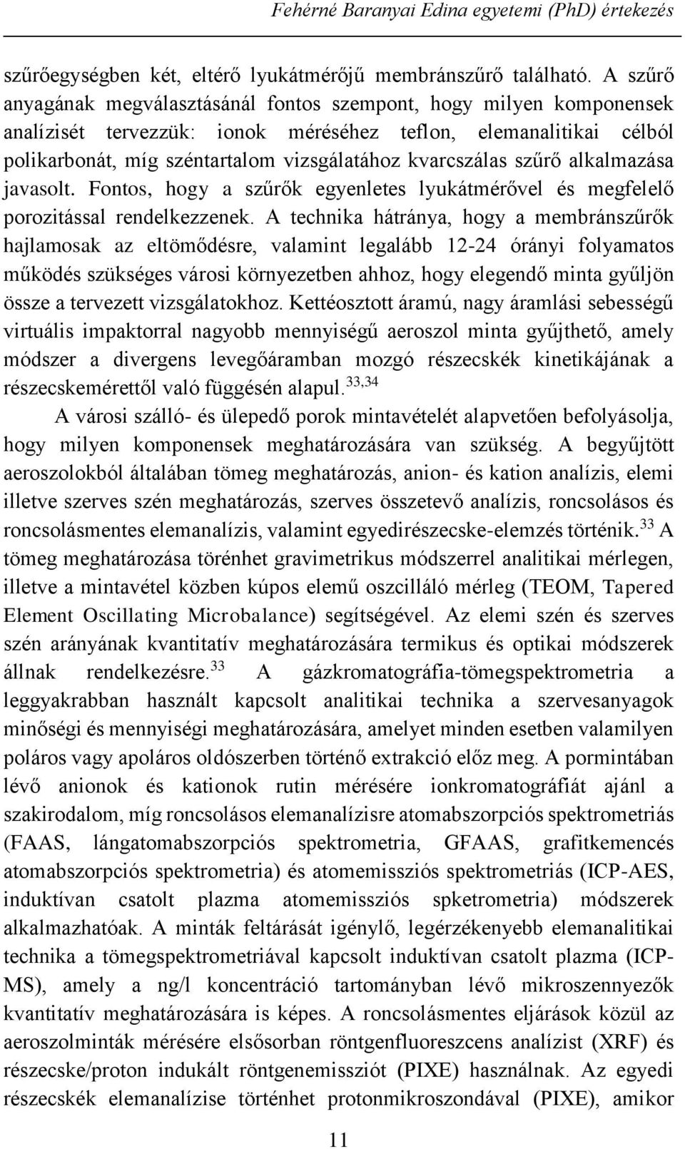 kvarcszálas szűrő alkalmazása javasolt. Fontos, hogy a szűrők egyenletes lyukátmérővel és megfelelő porozitással rendelkezzenek.