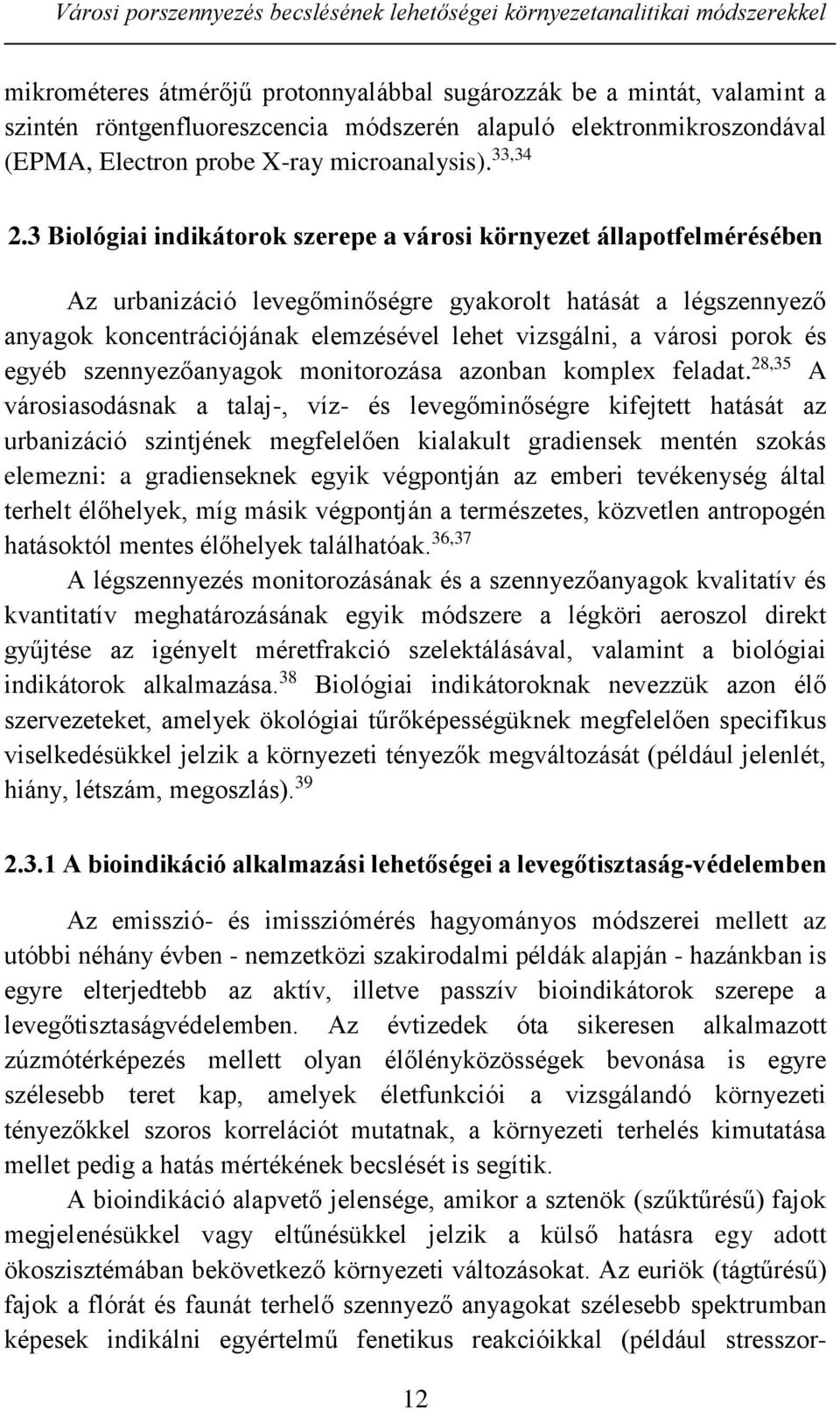 3 Biológiai indikátorok szerepe a városi környezet állapotfelmérésében Az urbanizáció levegőminőségre gyakorolt hatását a légszennyező anyagok koncentrációjának elemzésével lehet vizsgálni, a városi