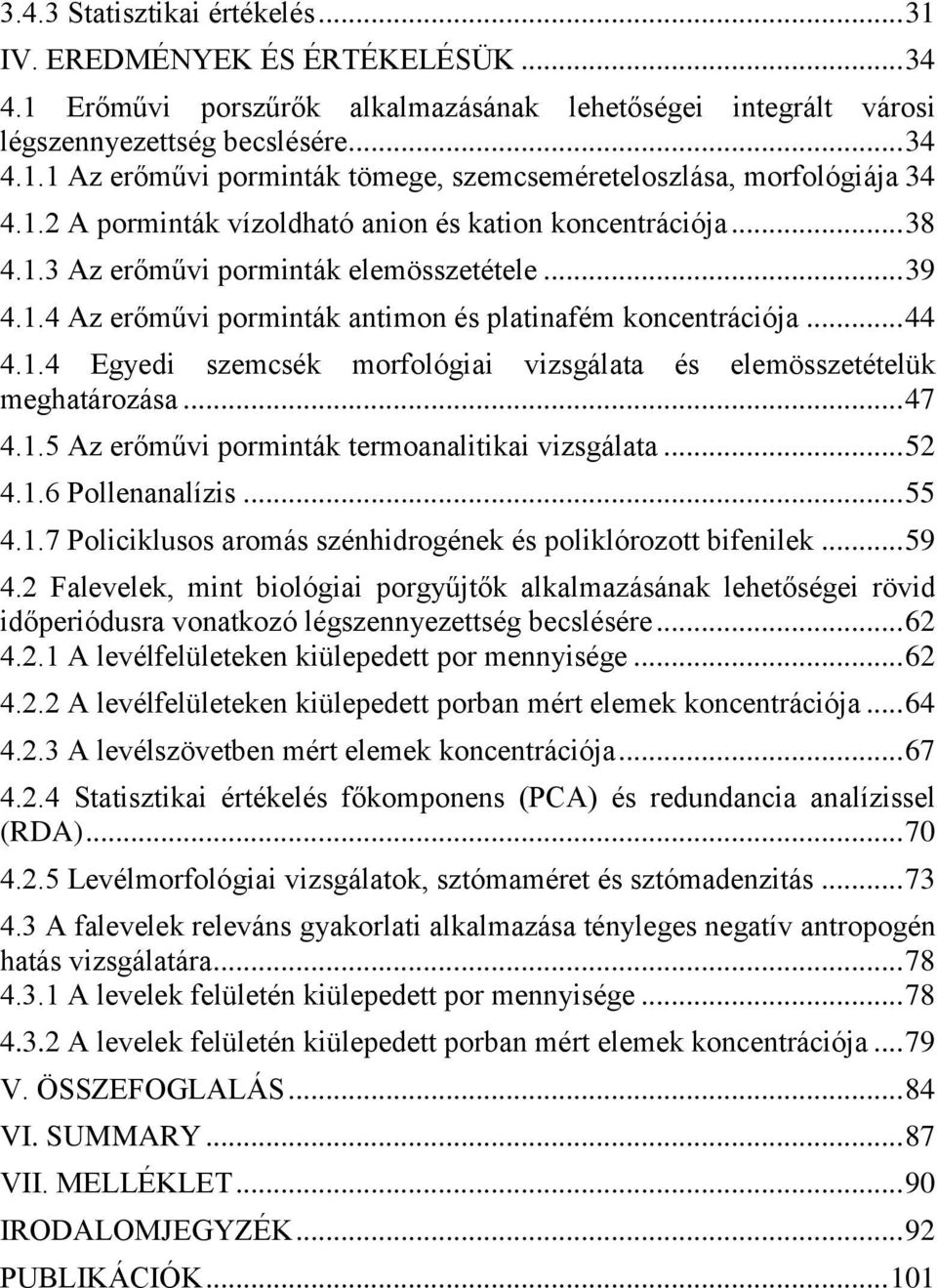 .. 47 4.1.5 Az erőművi porminták termoanalitikai vizsgálata... 52 4.1.6 Pollenanalízis... 55 4.1.7 Policiklusos aromás szénhidrogének és poliklórozott bifenilek... 59 4.