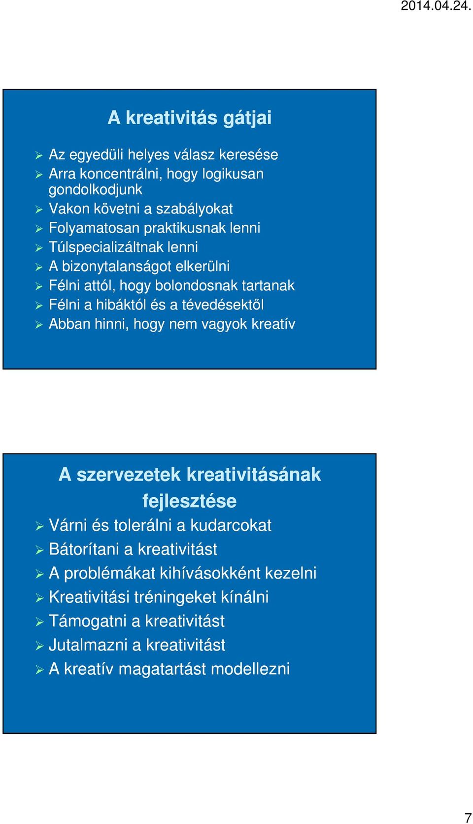 tévedésektől Abban hinni, hogy nem vagyok kreatív A szervezetek kreativitásának fejlesztése Várni és tolerálni a kudarcokat Bátorítani a