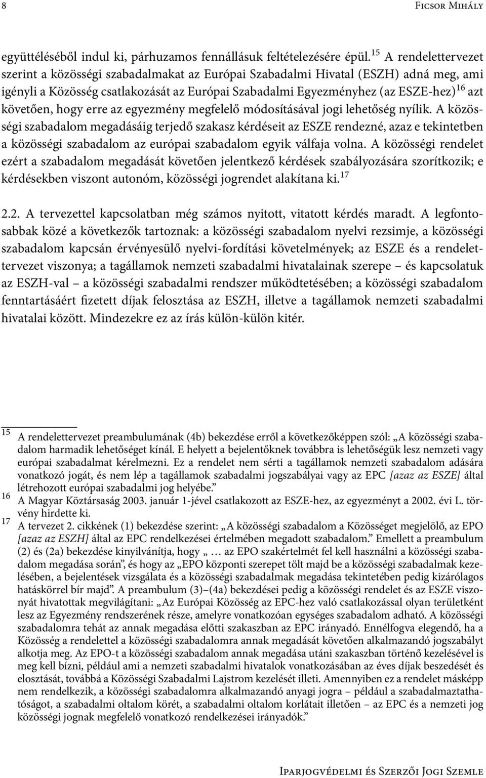 követően, hogy erre az egyezmény megfelelő módosításával jogi lehetőség nyílik.