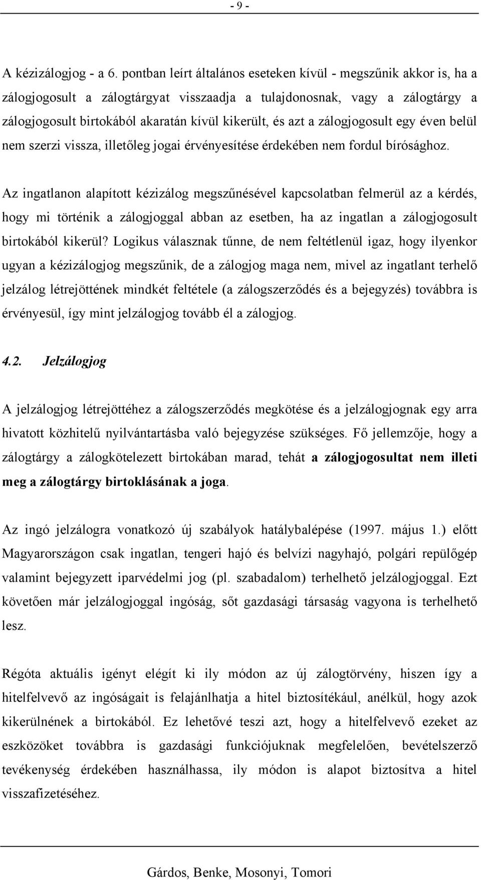 a zálogjogosult egy éven belül nem szerzi vissza, illetőleg jogai érvényesítése érdekében nem fordul bírósághoz.