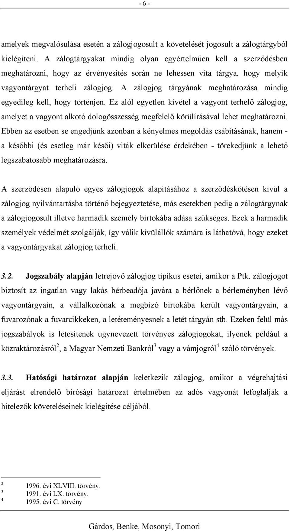 A zálogjog tárgyának meghatározása mindig egyedileg kell, hogy történjen.