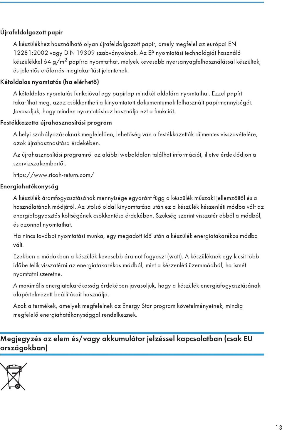 Kétoldalas nyomtatás (ha elérhető) A kétoldalas nyomtatás funkcióval egy papírlap mindkét oldalára nyomtathat.