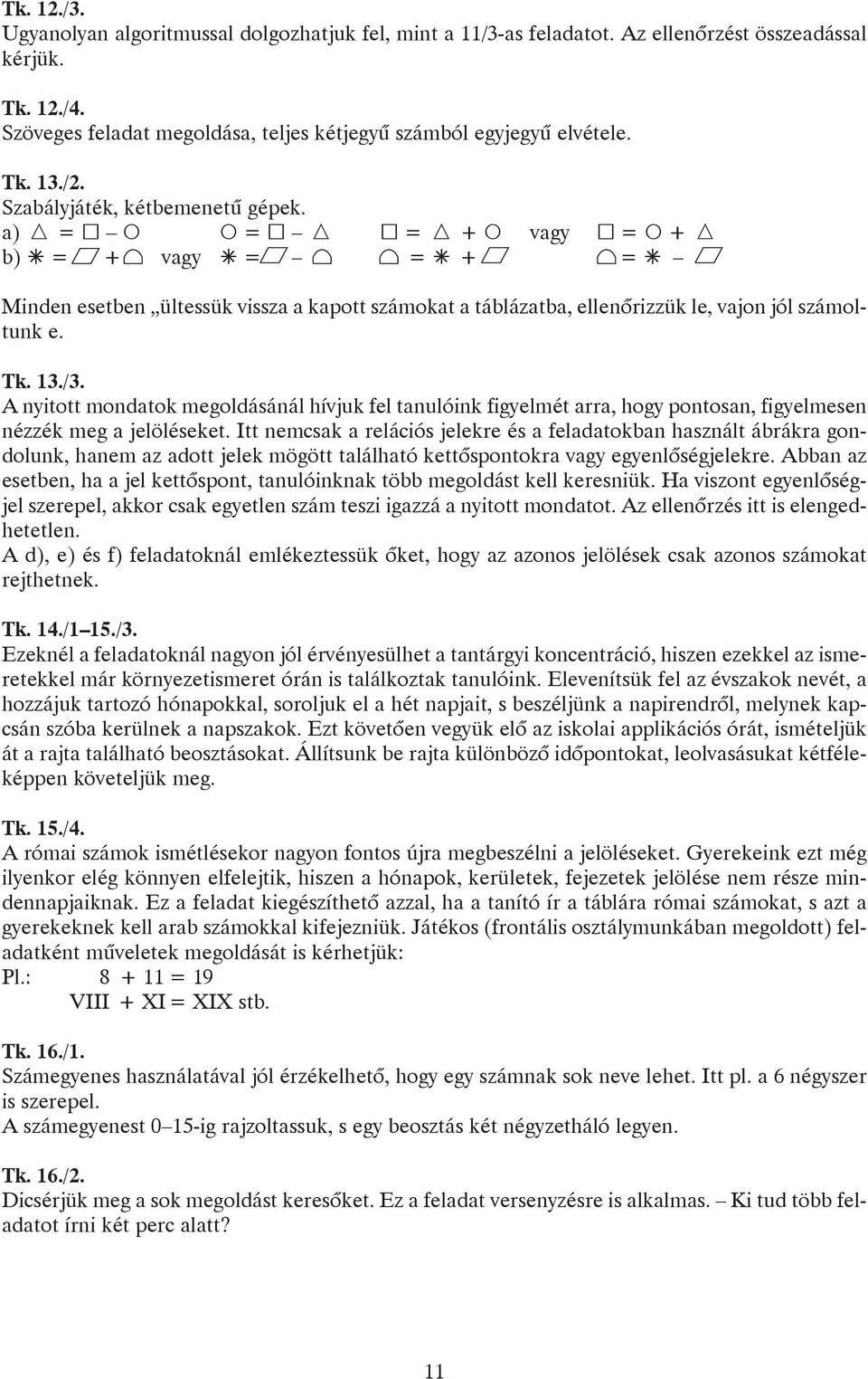 13./3. A nyitott mondatok megoldásánál hívjuk fel tanulóink figyelmét arra, hogy pontosan, figyelmesen nézzék meg a jelöléseket.