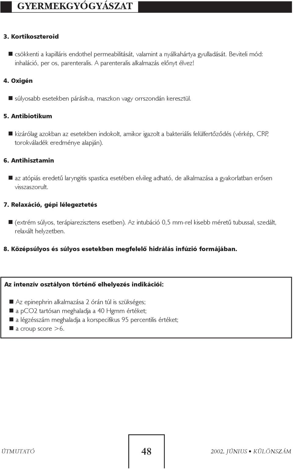 Antibiotikum kizárólag azokban az esetekben indokolt, amikor igazolt a bakteriális felülfertõzõdés (vérkép, CRP, torokváladék eredménye alapján). 6.