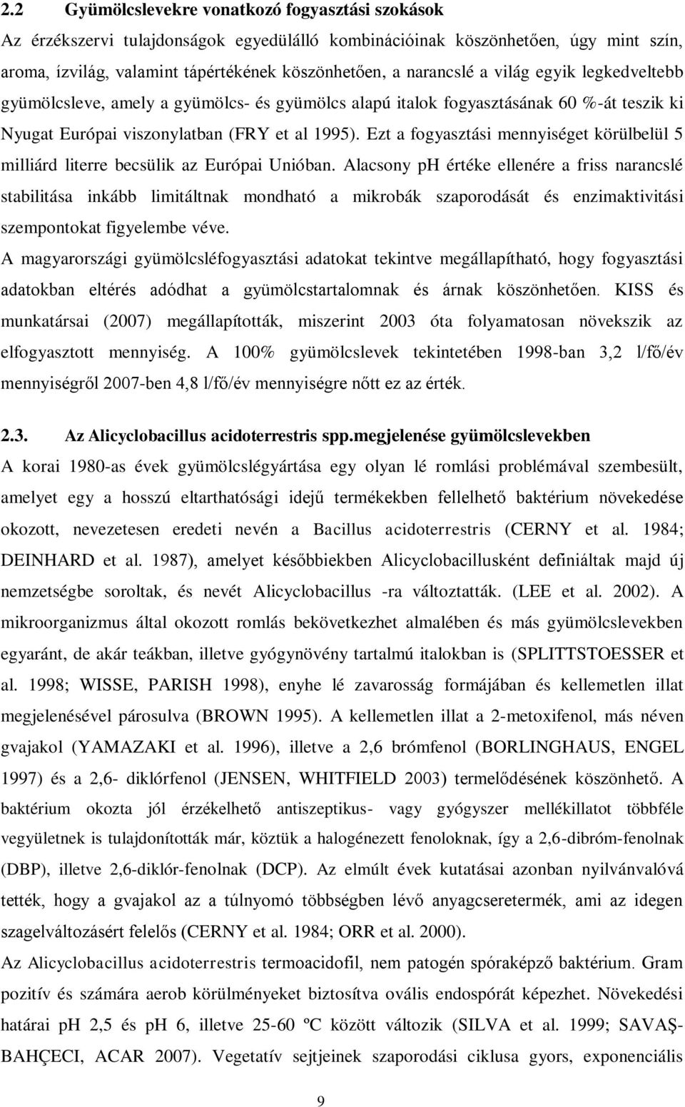 Ezt a fogyasztási mennyiséget körülbelül 5 milliárd literre becsülik az Európai Unióban.