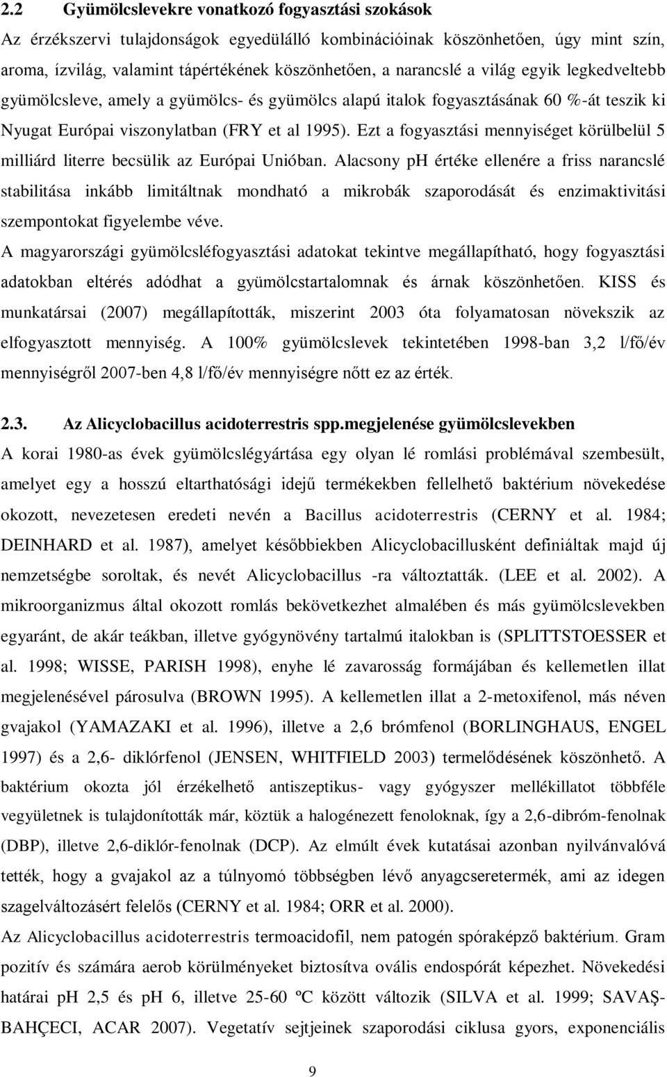 Ezt a fogyasztási mennyiséget körülbelül 5 milliárd literre becsülik az Európai Unióban.