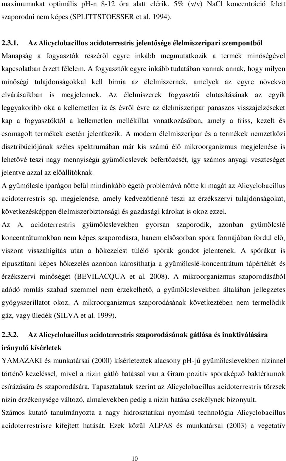 94). 2.3.1. Az Alicyclobacillus acidoterrestris jelentősége élelmiszeripari szempontból Manapság a fogyasztók részéről egyre inkább megmutatkozik a termék minőségével kapcsolatban érzett félelem.