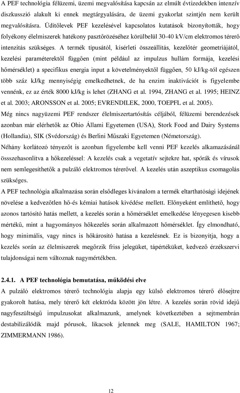 A termék típusától, kísérleti összeállítás, kezelőtér geometriájától, kezelési paraméterektől függően (mint például az impulzus hullám formája, kezelési hőmérséklet) a specifikus energia input a