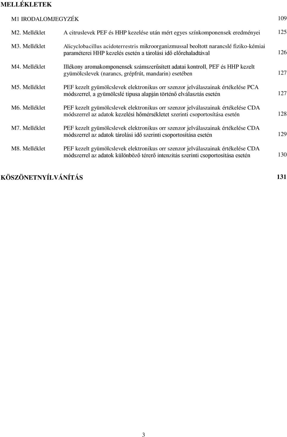 Melléklet Illékony aromakomponensek számszerűsített adatai kontroll, PEF és HHP kezelt gyümölcslevek (narancs, grépfrút, mandarin) esetében M5.