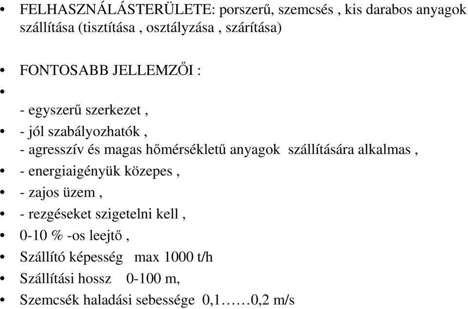 hımérséklető anyagok szállítására alkalmas, - energiaigényük közepes, - zajos üzem, - rezgéseket