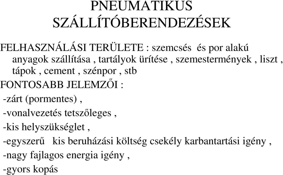 FONTOSABB JELEMZİI : -zárt (pormentes), -vonalvezetés tetszıleges, -kis helyszükséglet,