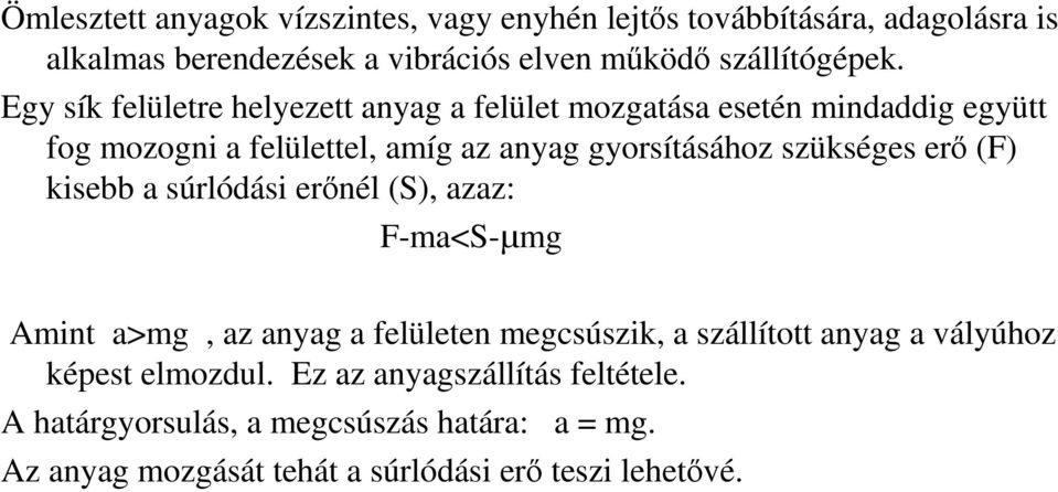 erı (F) kisebb a súrlódási erınél (S), azaz: F-ma<S-µmg Amint a>mg, az anyag a felületen megcsúszik, a szállított anyag a vályúhoz képest