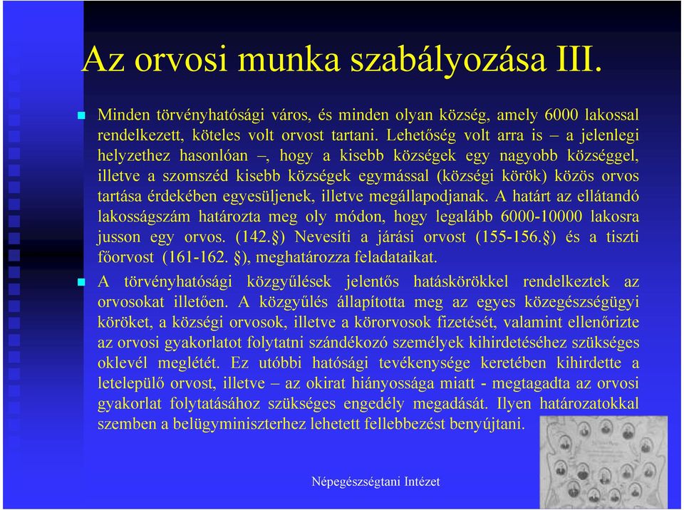 egyesüljenek, illetve megállapodjanak. A határt az ellátandó lakosságszám határozta meg oly módon, hogy legalább 6000-10000 lakosra jusson egy orvos. (142. ) Nevesíti a járási orvost (155-156.