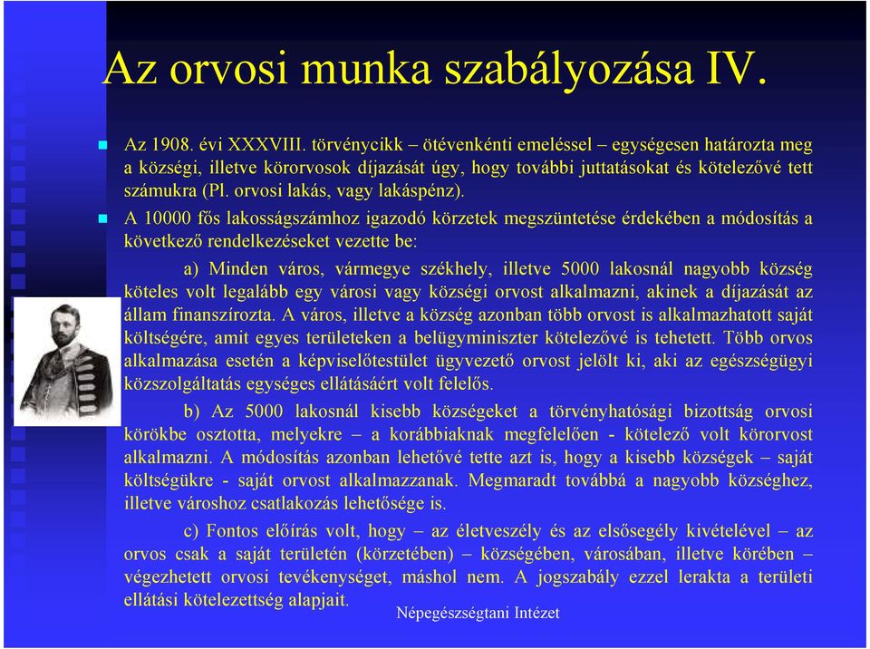 A 10000 fős lakosságszámhoz igazodó körzetek megszüntetése érdekében a módosítás a következő rendelkezéseket vezette be: a) Minden város, vármegye székhely, illetve 5000 lakosnál nagyobb község