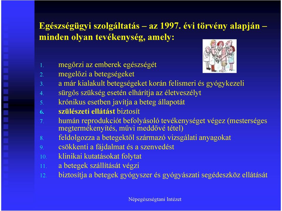 szülészeti ellátást biztosít 7. humán reprodukciót befolyásoló tevékenységet végez (mesterséges megtermékenyítés, művi meddővé tétel) 8.