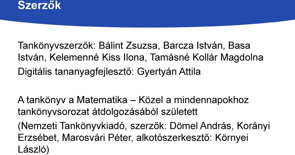 Matematika Közel a mindennapokhoz tankönyvsorozat átdolgozásából született (Nemzeti