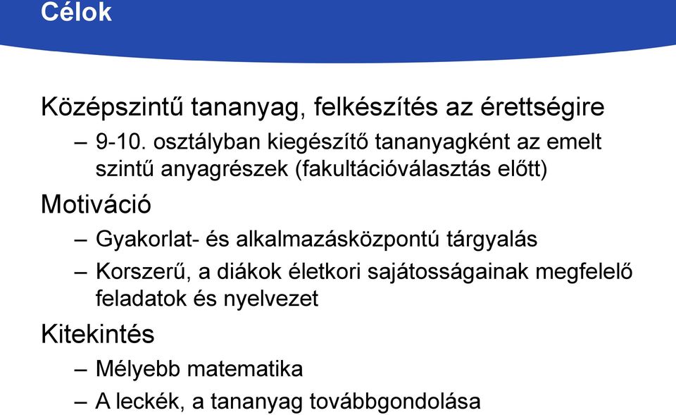 előtt) Motiváció Gyakorlat- és alkalmazásközpontú tárgyalás Korszerű, a diákok