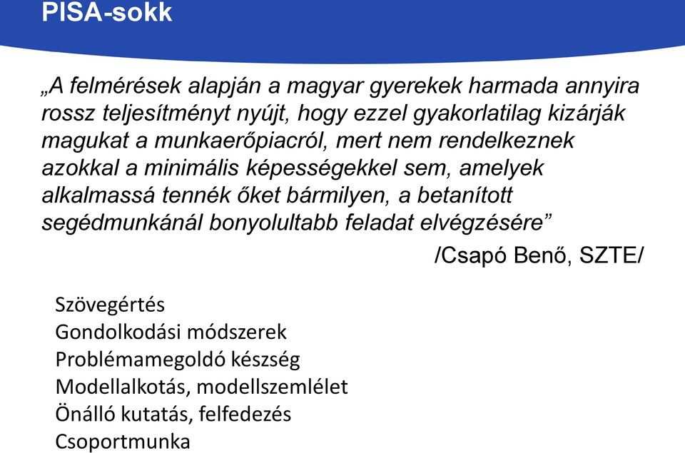 amelyek alkalmassá tennék őket bármilyen, a betanított segédmunkánál bonyolultabb feladat elvégzésére Szövegértés