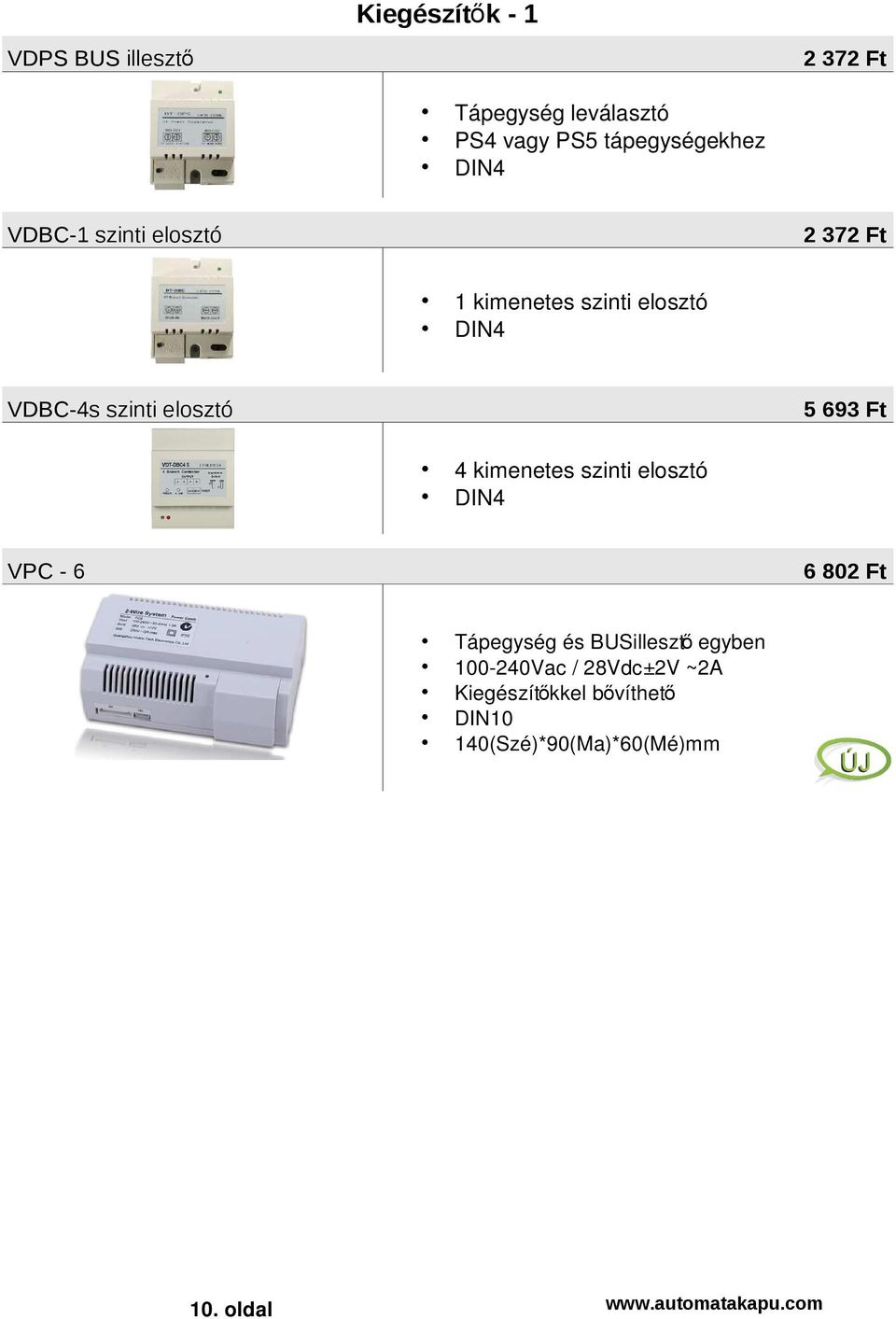 kimenetes szinti elosztó DIN4 VPC - 6 6 802 Ft Tápegység és BUSillesztő egyben 100-240Vac /