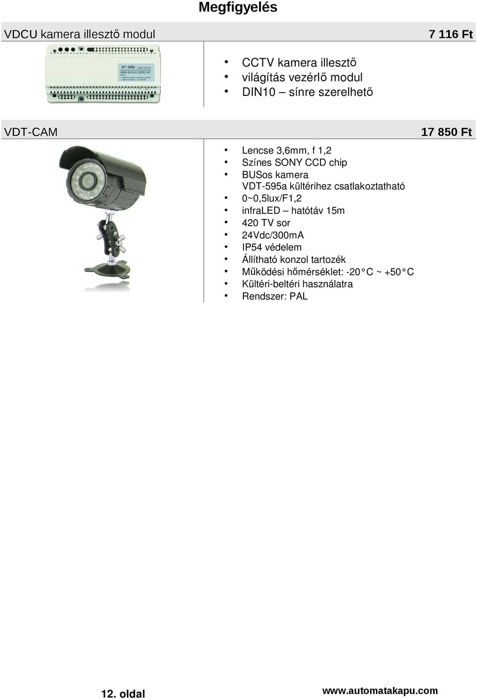 csatlakoztatható 0~0,5lux/F1,2 infraled hatótáv 15m 420 TV sor 24Vdc/300mA IP54 védelem Állítható konzol